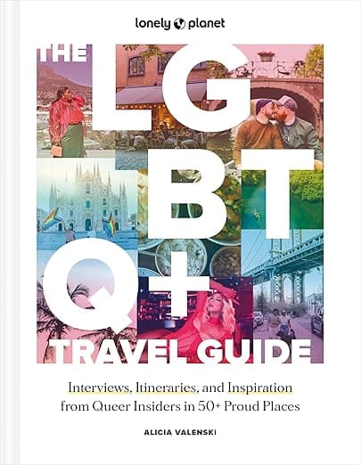 Lonely Planet The LGBTQ+ Travel Guide: Interviews, Itineraries, & Inspiration from Insiders in 50 Proud Places Around the Globe - Lonely Planet