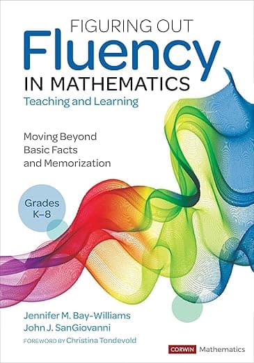 Figuring Out Fluency in Mathematics Teaching and Learning, Grades K-8: Moving Beyond Basic Facts and Memorization (Corwin Mathematics Series) - Corwin