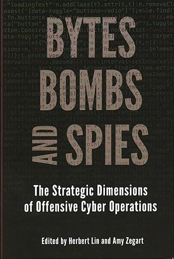 Bytes, Bombs, and Spies: The Strategic Dimensions of Offensive Cyber Operations - Brookings Institution Press