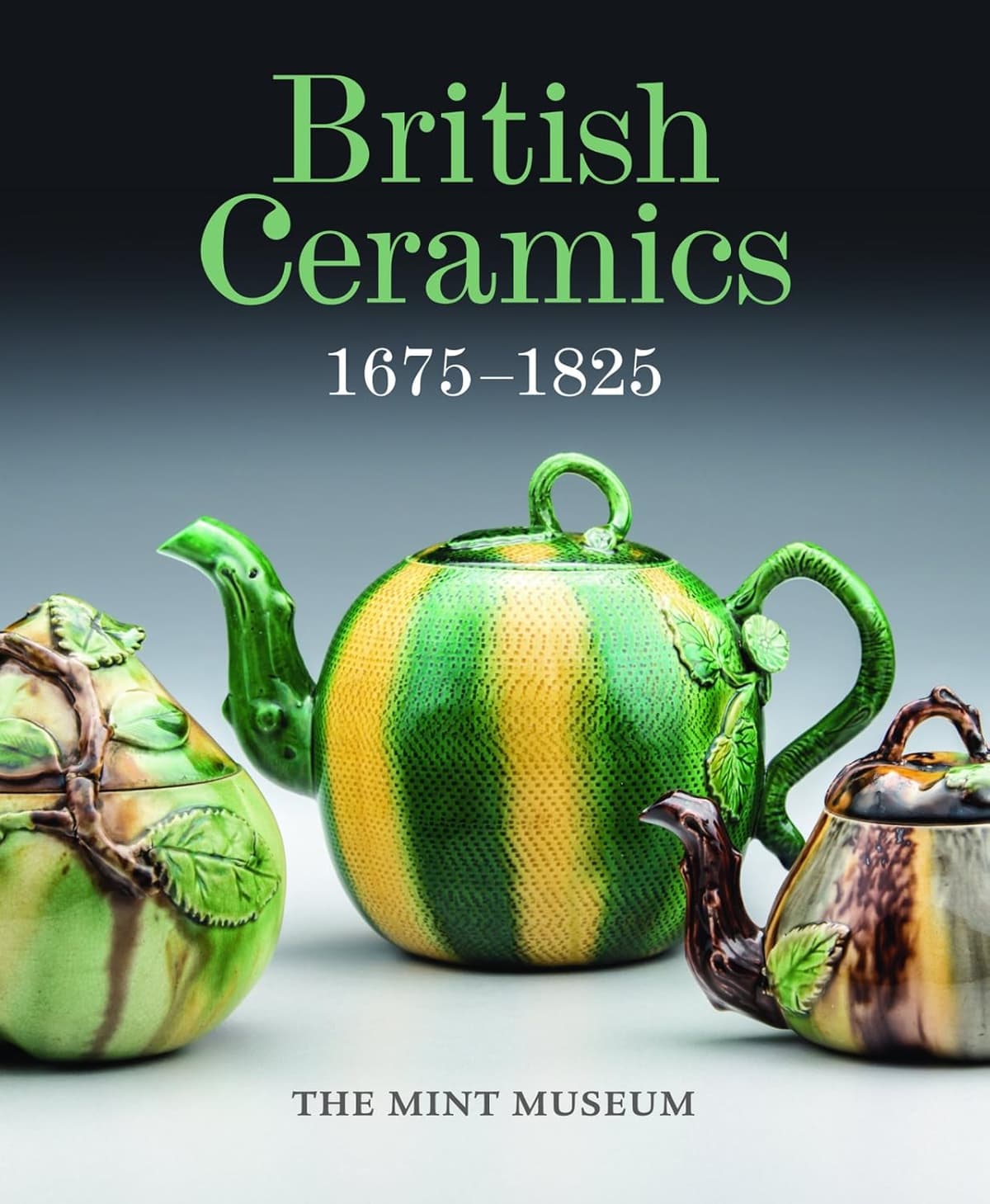 British Ceramics, 1675-1825: The Mint Museum - Brian Gallagher