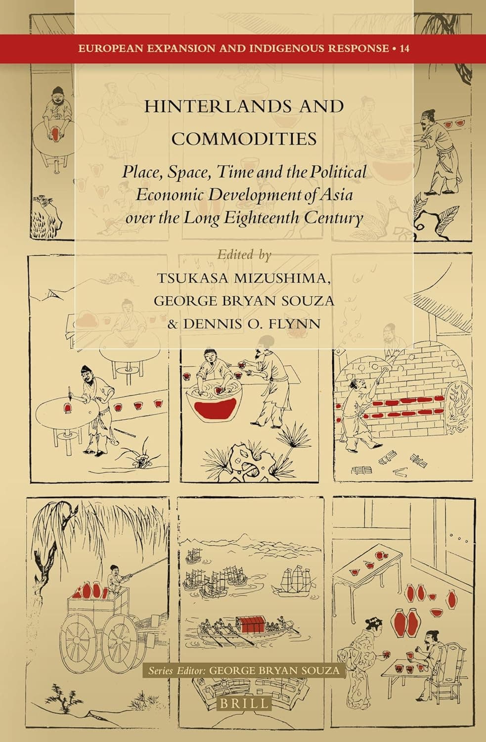 Hinterlands and Commodities: Place, Space, Time and the Political Economic Development of Asia over the Long Eighteenth Century (European Expansion and Indigenous Response, 14) - Dennis Long