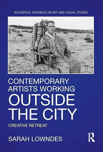 Contemporary Artists Working Outside the City (Routledge Advances in Art and Visual Studies) - Sarah Lowndes