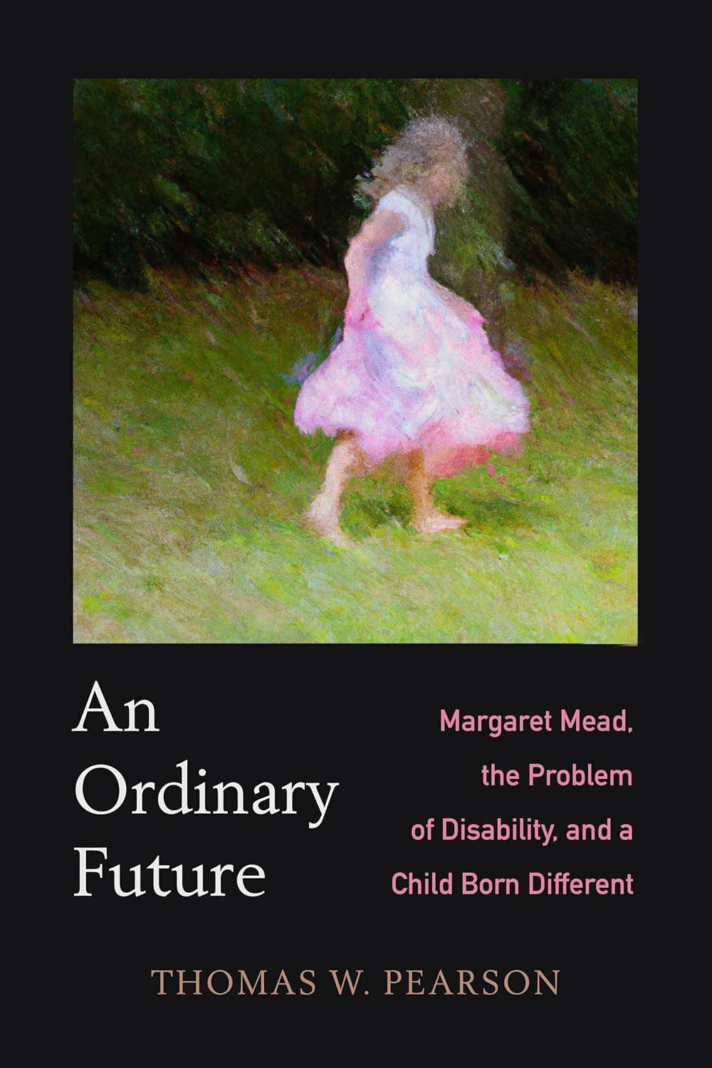 Ordinary Future: Margaret Mead, the Problem of Disability, and a Child Born Different - University of California Press