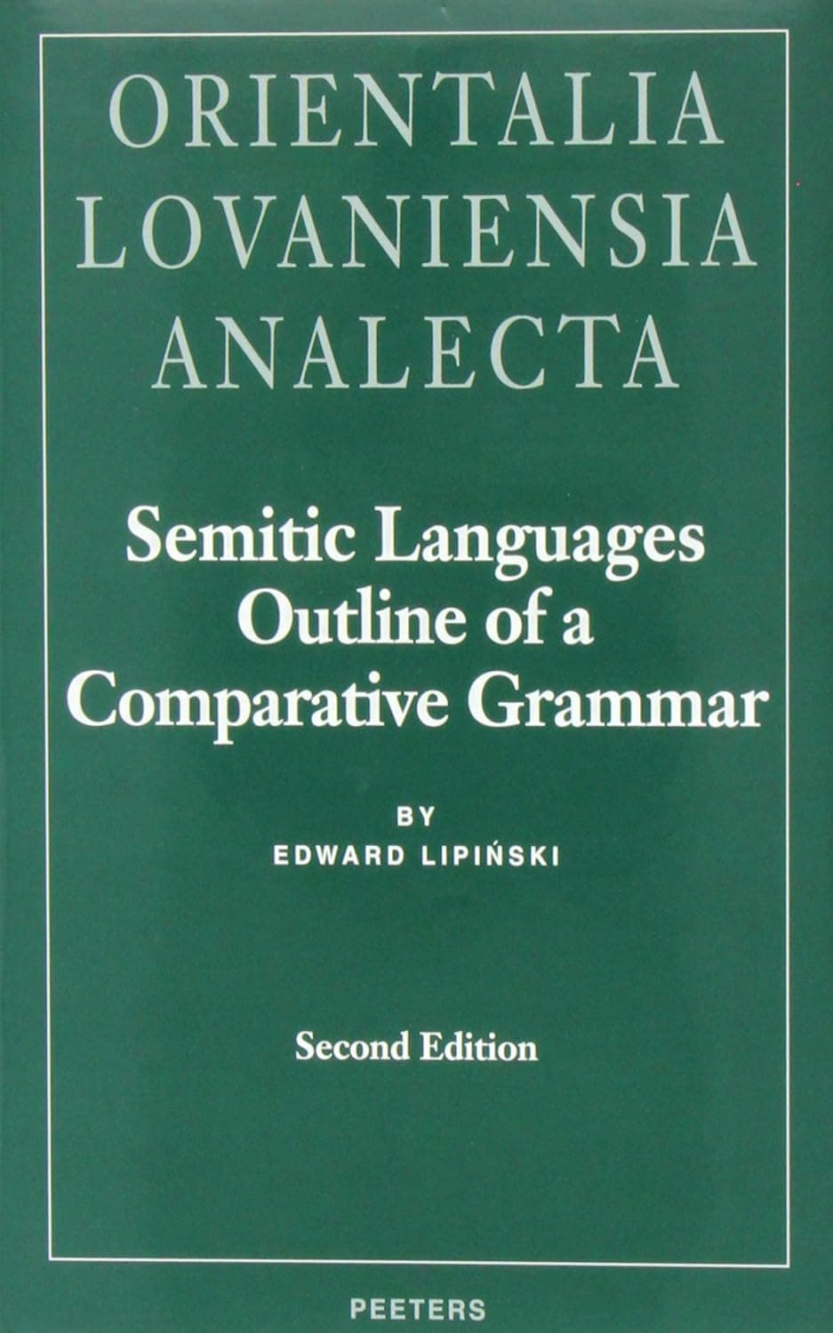 Semitic Languages Outline of a Comparative Grammar (Orientalia Lovaniensia Analecta) - E Lipinski