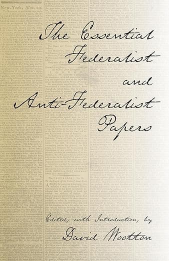 The Essential Federalist and Anti-Federalist Papers (Hackett Classics) - James Madison