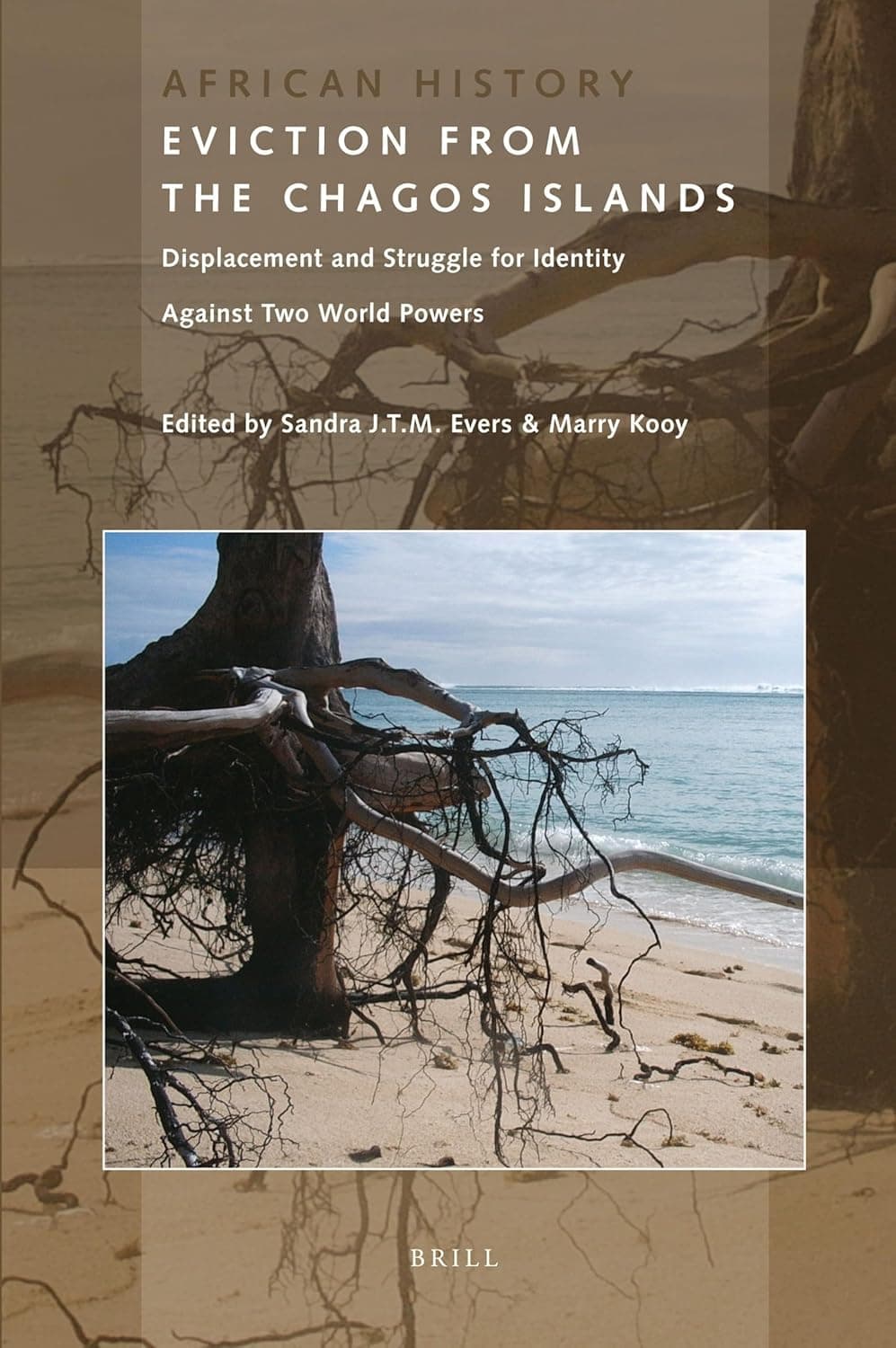 Eviction from the Chagos Islands: Displacement and Struggle for Identity Against Two World Powers (African History, 1) - Sandra J.T.M. Evers