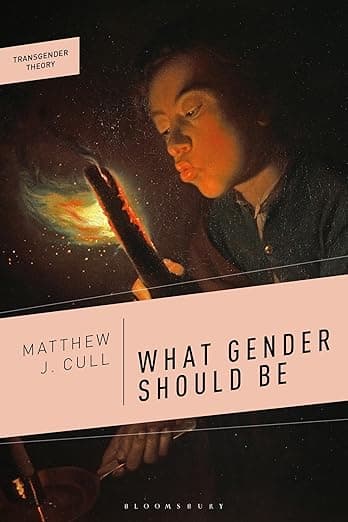 What Gender Should Be (Transgender Theory) - Matthew J. Cull