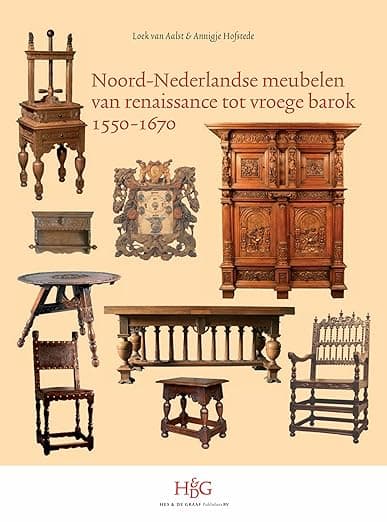 Noord-Nederlandse meubelen van renaissance tot vroege barok, 1550-1670 (Dutch Edition) - Noor