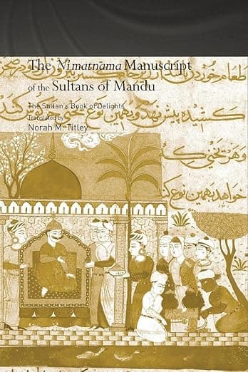 The Ni'matnama Manuscript of the Sultans of Mandu (Routledge Studies in South Asia) - Norah M. Titley