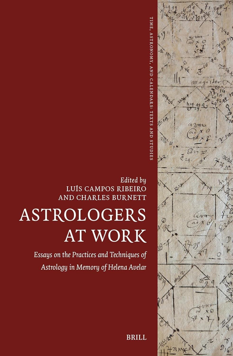 Astrologers at Work: Essays on the Practices and Techniques of Astrology in Memory of Helena Avelar (Time, Astronomy, and Calendars, 14) - Luís Ribeiro