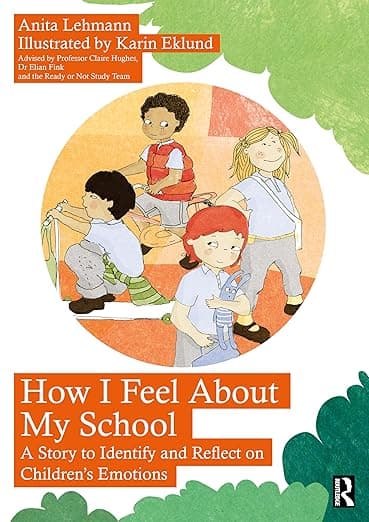 How I Feel About My School: A Story to Identify and Reflect on Children’s Emotions - Anita Lehmann