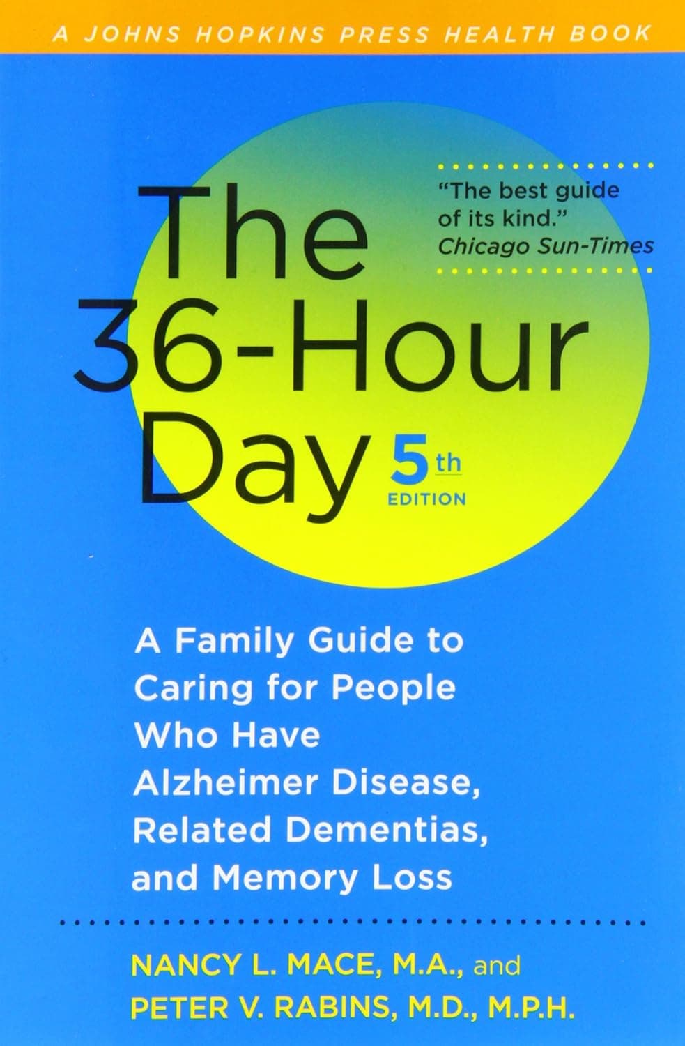 The 36-Hour Day: A Family Guide to Caring for People Who Have Alzheimer Disease, Related Dementias, and Memory Loss (A Johns Hopkins Press Health Book) - Nancy L. Mace MA
