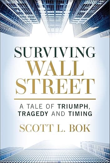 Surviving Wall Street: A Tale of Triumph, Tragedy, and Timing - Scott L. Bok