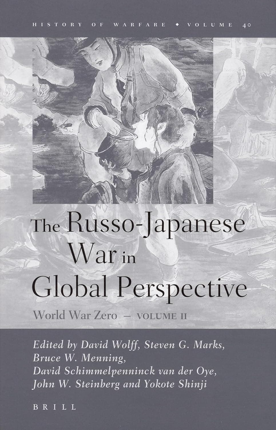The Russo-Japanese War in Global Perspective: World War Zero, Volume II (History of Warfare, 40) - John Steinberg