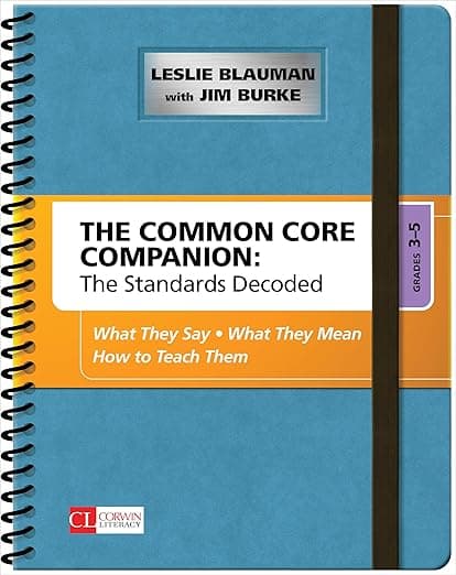 The Common Core Companion: The Standards Decoded, Grades 3-5: What They Say, What They Mean, How to Teach Them (Corwin Literacy) - Corwin