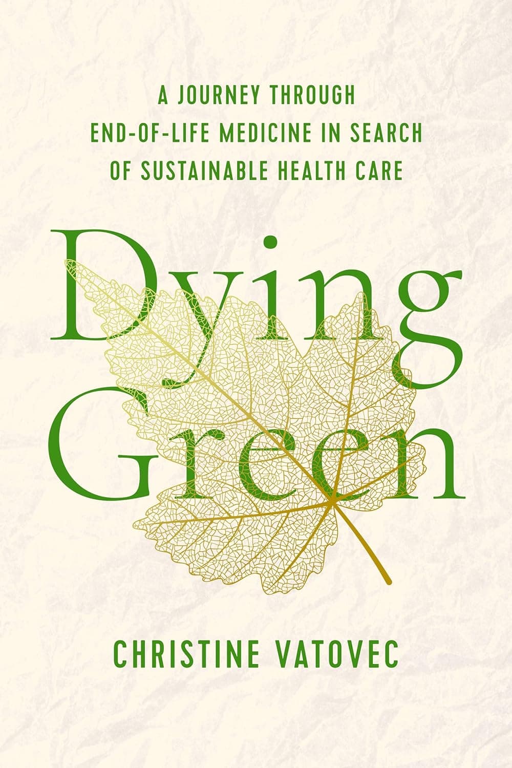 Dying Green: A Journey through End-of-Life Medicine in Search of Sustainable Health Care (Critical Issues in Health and Medicine) - Rutgers University Press