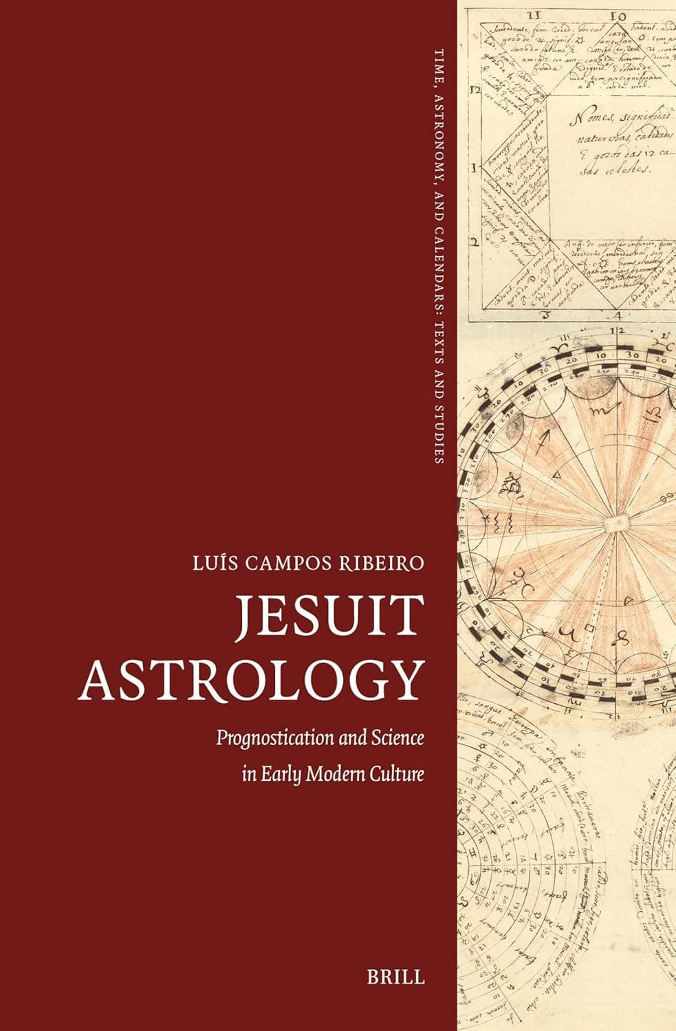 Jesuit Astrology: Prognostication and Science in Early Modern Culture (Time, Astronomy, and Calendars, 13) - Luís Ribeiro