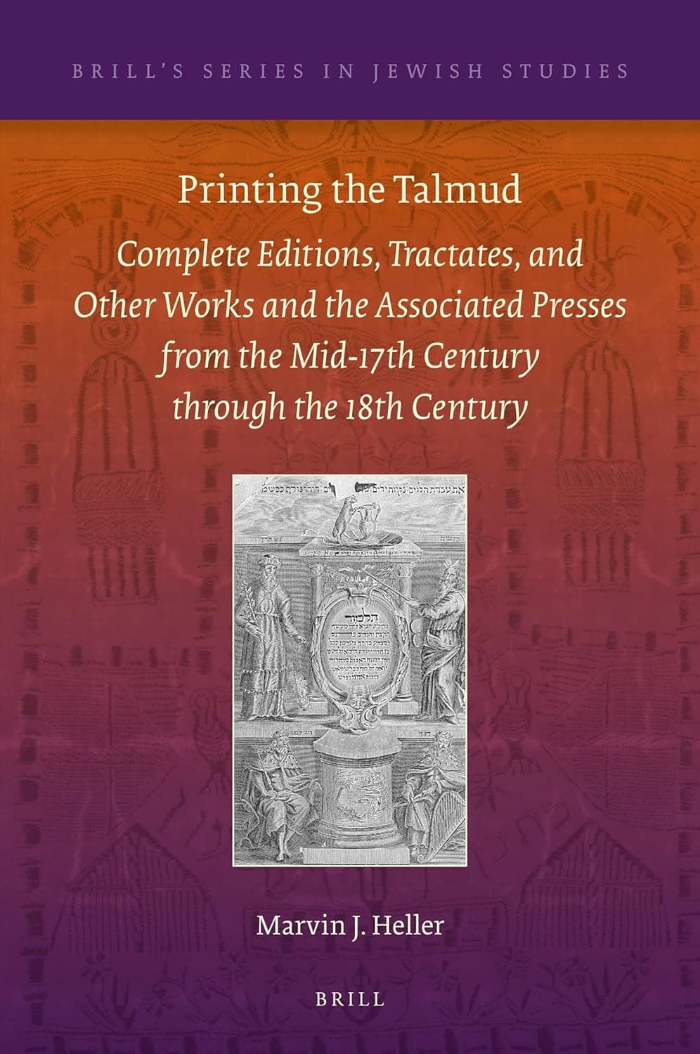 Printing the Talmud: Complete Editions, Tractates, and Other Works and the Associated Presses from the Mid-17th Century through the 18th Century (Brill's Series in Jewish Studies, 62) - The Associated Press