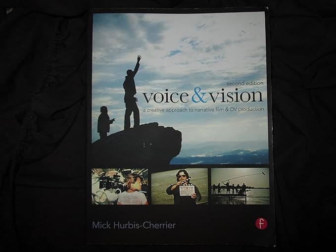 Voice & Vision: A Creative Approach to Narrative Filmmaking - Mick Hurbis-Cherrier