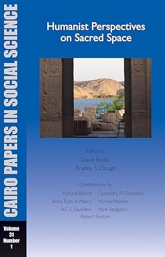 Humanist Perspectives on Sacred Space: Cairo Papers in Social Science Vol. 31, No. 1 - David Blanks
