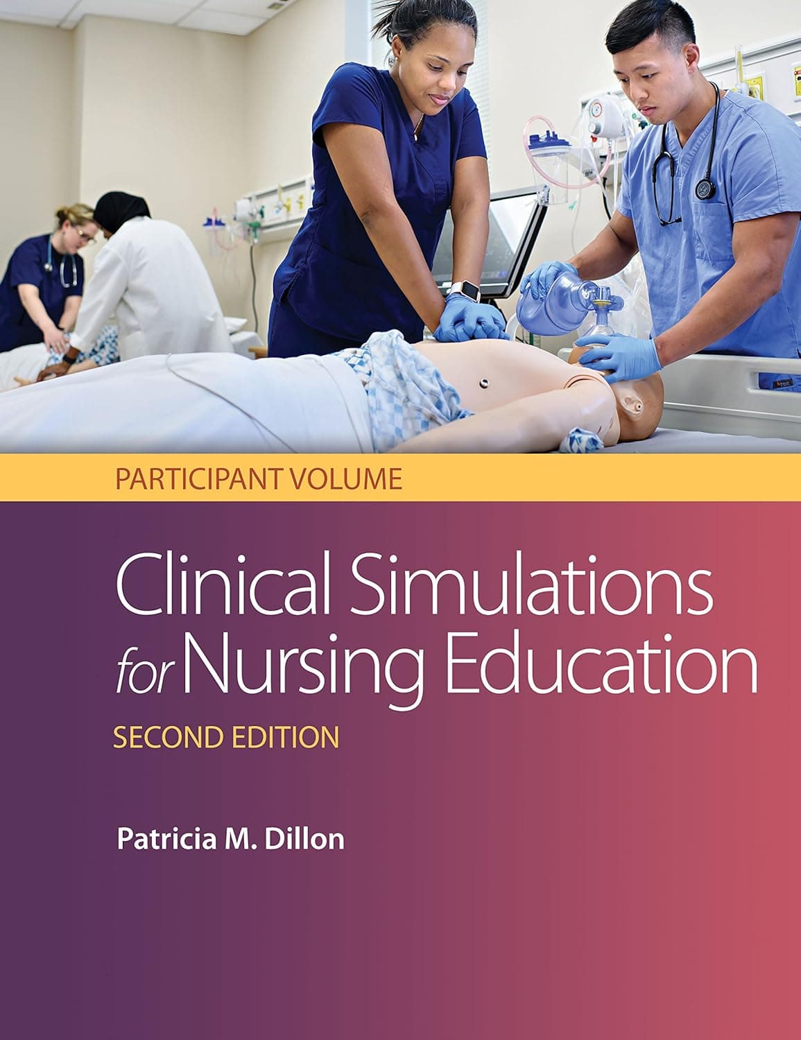 Clinical Simulations for Nursing Education: Participant Volume: Participant Volume - Patricia M. Dillon PhD RN