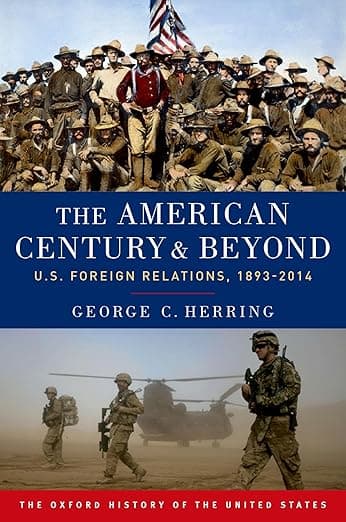The American Century and Beyond: U.S. Foreign Relations, 1893-2014 (Oxford History of the United States) - George C. Herring