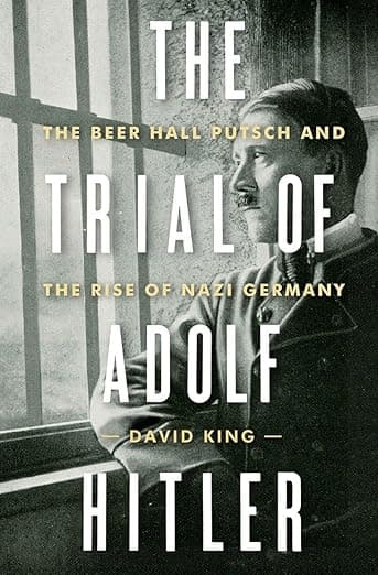 The Trial of Adolf Hitler: The Beer Hall Putsch and the Rise of Nazi Germany - David Hall