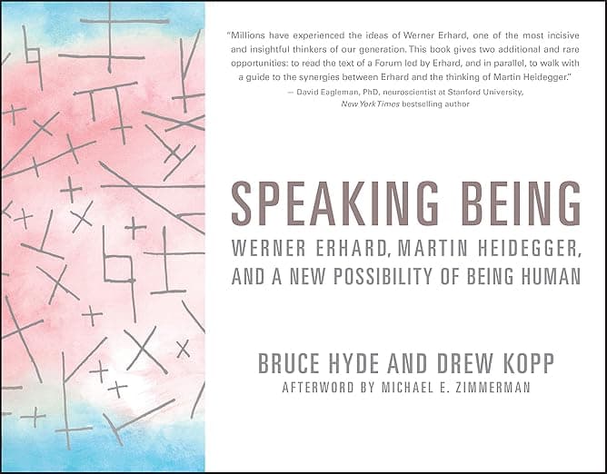 Speaking Being: Werner Erhard, Martin Heidegger, and a New Possibility of Being Human - Bruce Hyde