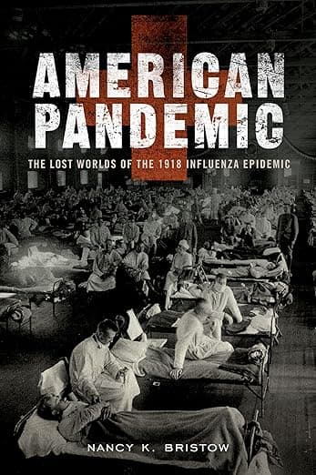 American Pandemic: The Lost Worlds of the 1918 Influenza Epidemic - Nancy Bristow