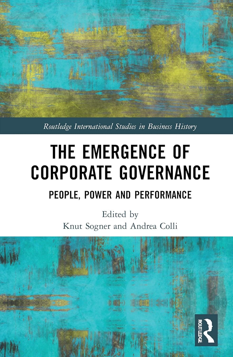 The Emergence of Corporate Governance (Routledge International Studies in Business History) - Knut Sogner