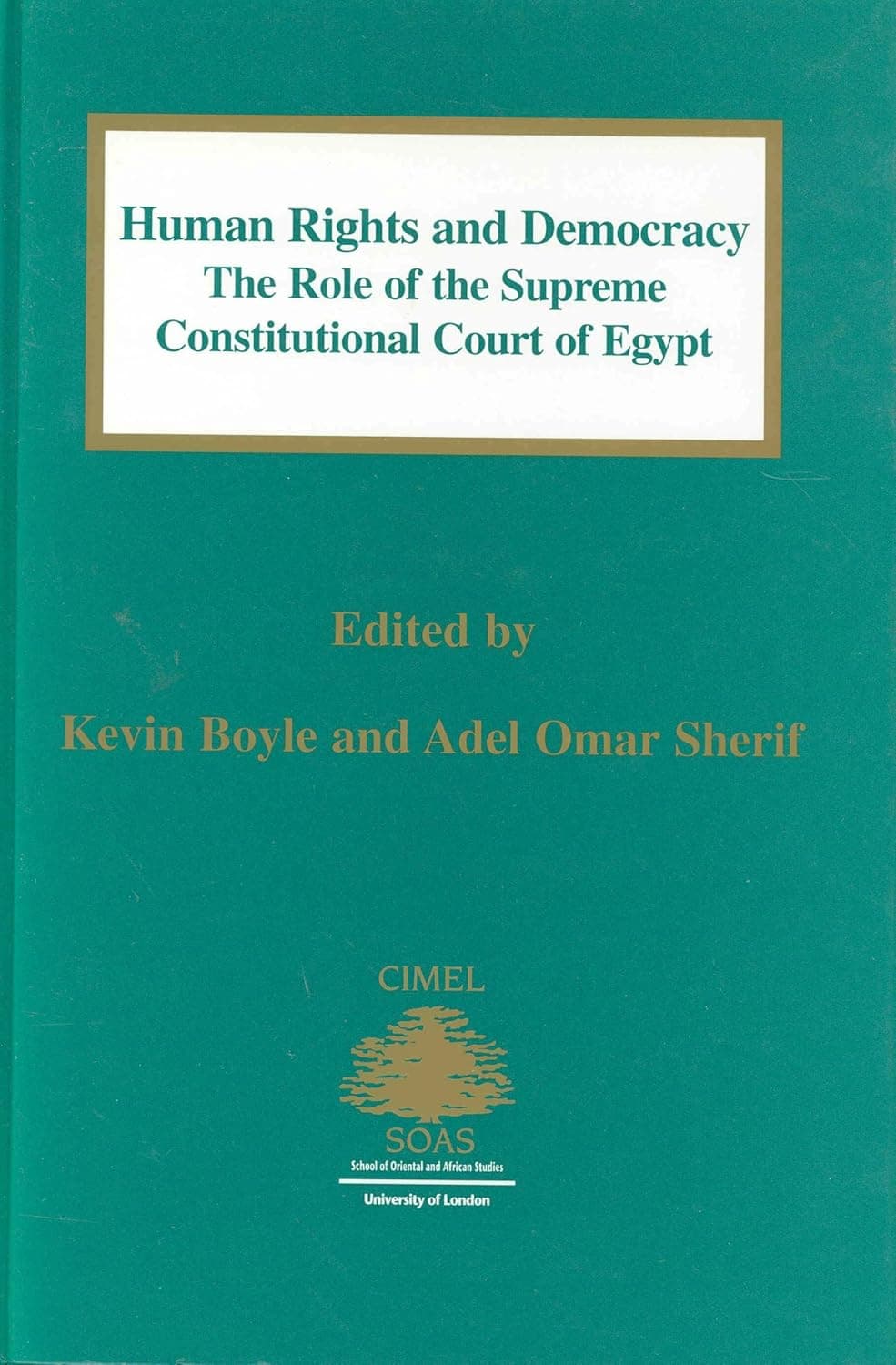 Human Rights and Democracy: The Role of the Supreme Constitutional Court of Egypt (Centre of Islamic & Middle Eastern Law Series, 3) - Kevin Boyle