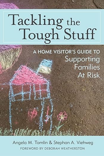 Tackling the Tough Stuff: A Home Visitor's Guide to Supporting Families at Risk - Hsp