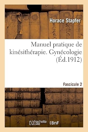 Manuel Pratique de Kinésithérapie. Gynécologie. Fascicule 2 (Sciences) (French Edition) - Hachette Livre Bnf