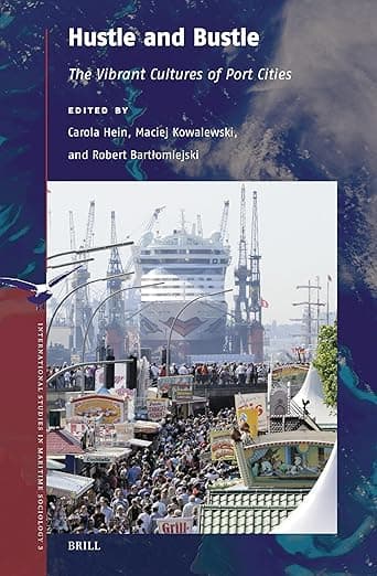 Hustle and Bustle: The Vibrant Cultures of Port Cities (International Studies in Maritime Sociology, 3) - Carola Hein