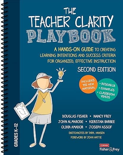 The Teacher Clarity Playbook, Grades K-12: A Hands-On Guide to Creating Learning Intentions and Success Criteria for Organized, Effective Instruction - Douglas Fisher