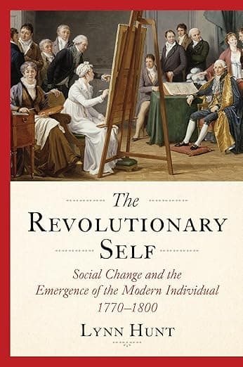 The Revolutionary Self: Social Change and the Emergence of the Modern Individual, 1770-1800 - Lynn Hunt
