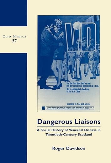 Dangerous Liaisons: A Social History of Venereal Disease in Twentieth-Century Scotland (Clio Medica, 57) - Roger Davidson