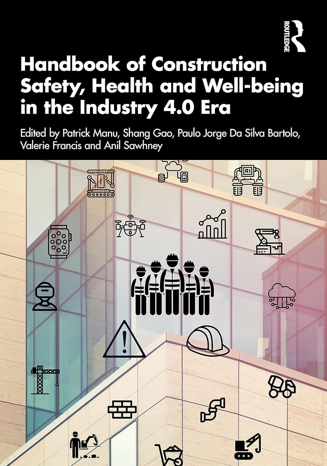 Handbook of Construction Safety, Health and Well-being in the Industry 4.0 Era - Patrick Manu