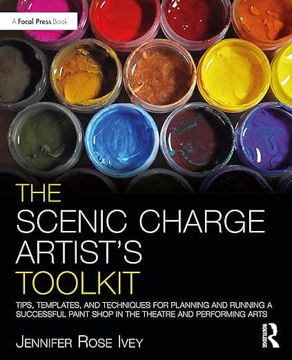 The Scenic Charge Artist's Toolkit: Tips, Templates, and Techniques for Planning and Running a Successful Paint Shop in the Theatre and Performing Arts (The Focal Press Toolkit Series) - Routledge