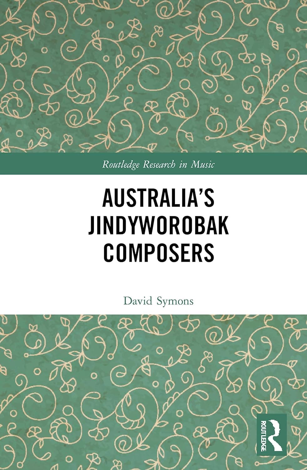 Australia’s Jindyworobak Composers (Routledge Research in Music)