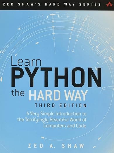 Learn Python the Hard Way: A Very Simple Introduction to the Terrifyingly Beautiful World of Computers and Code (Zed Shaw's Hard Way Series) - Zed Shaw