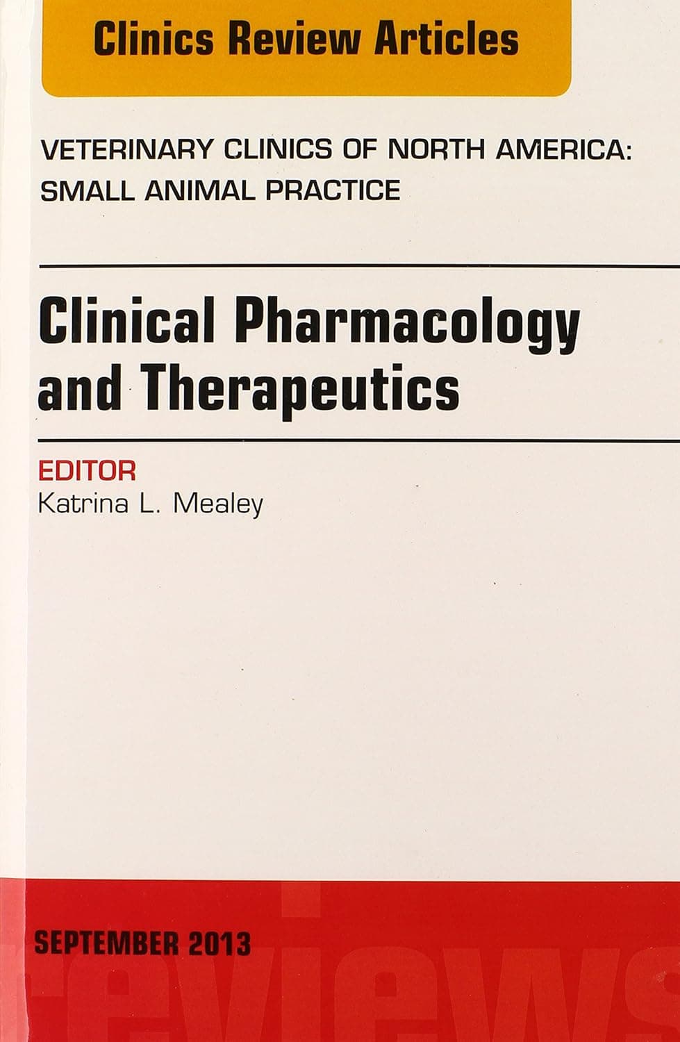 Clinical Pharmacology and Therapeutics, An Issue of Veterinary Clinics: Small Animal Practice (Volume 43-5) (The Clinics: Veterinary Medicine, Volume 43-5)