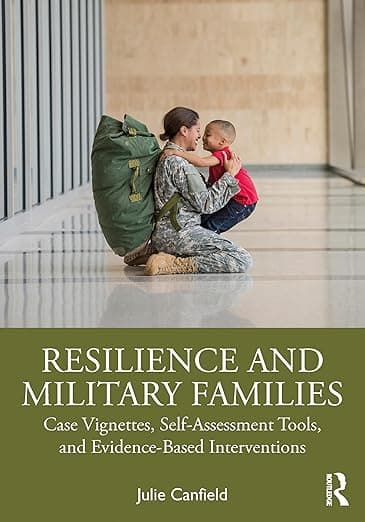 Resilience and Military Families: Case Vignettes, Self-Assessment Tools, and Evidence-Based Interventions - Julie Canfield
