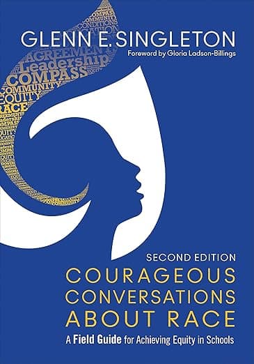 Courageous Conversations About Race: A Field Guide for Achieving Equity in Schools - Corwin