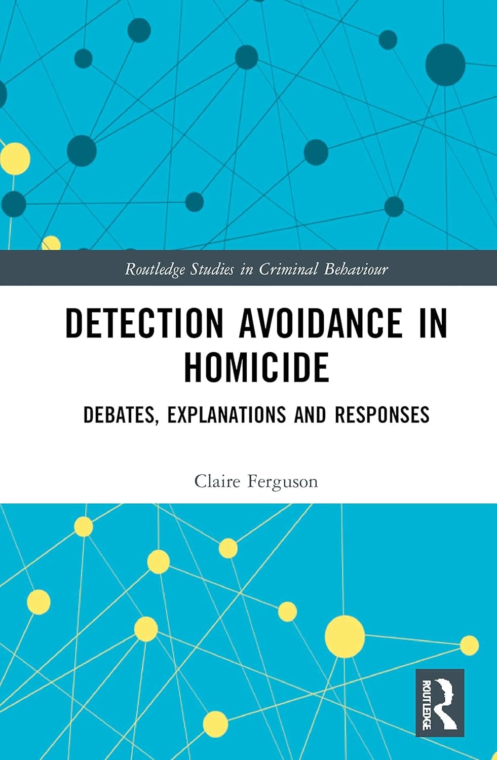 Detection Avoidance in Homicide (Routledge Studies in Criminal Behaviour)