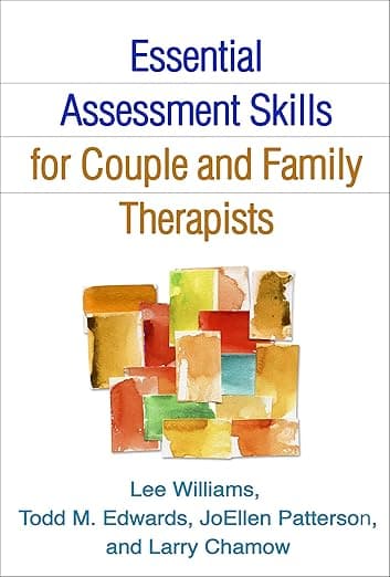 Essential Assessment Skills for Couple and Family Therapists (The Guilford Family Therapy Series) - Lee Williams