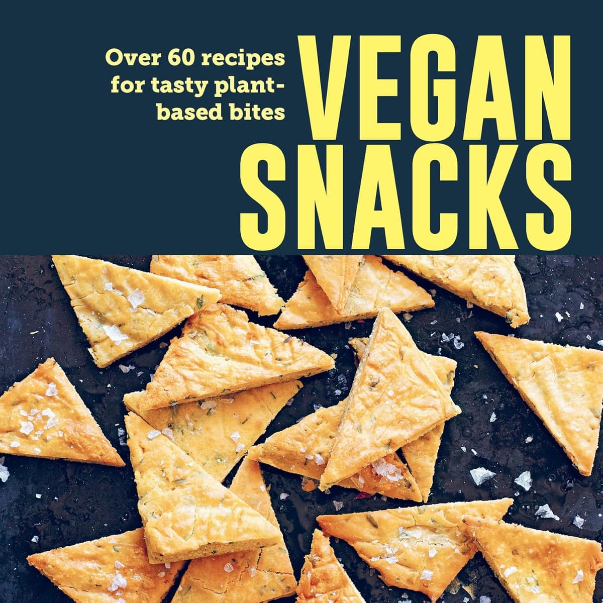 Vegan Snacks: Over 60 recipes for tasty plant-based bites - Ryland Peters & Small
