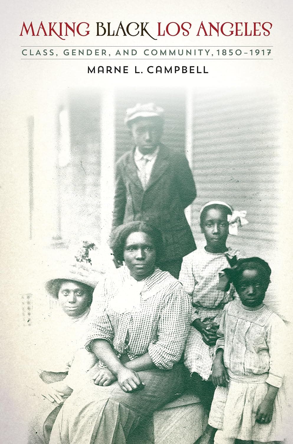 Making Black Los Angeles: Class, Gender, and Community, 1850-1917 - The University of North Carolina Press