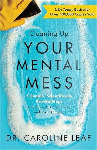 Cleaning Up Your Mental Mess: 5 Simple, Scientifically Proven Steps to Reduce Anxiety, Stress, and Toxic Thinking (Self-Improvement Book to Optimize Your Brain Health and Wellness) - Baker Books