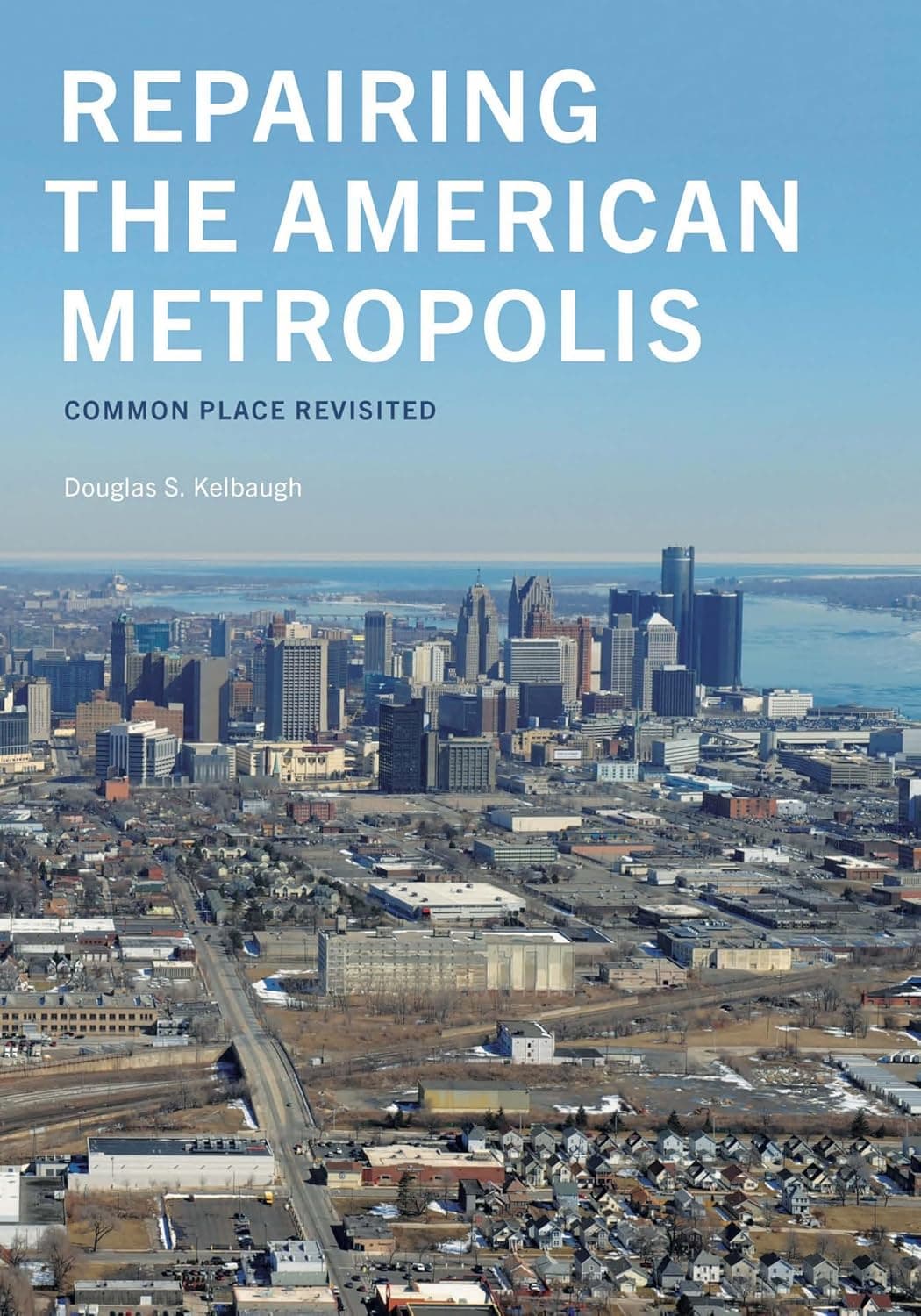Repairing the American Metropolis: Common Place Revisited (Samuel and Althea Stroum Books xx) - University of Washington Press